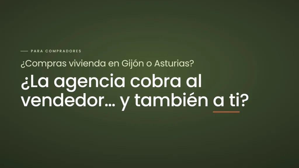 ¿La agencia cobra al vendedor y también a ti? Comprar vivienda en Gijón o Asturias.