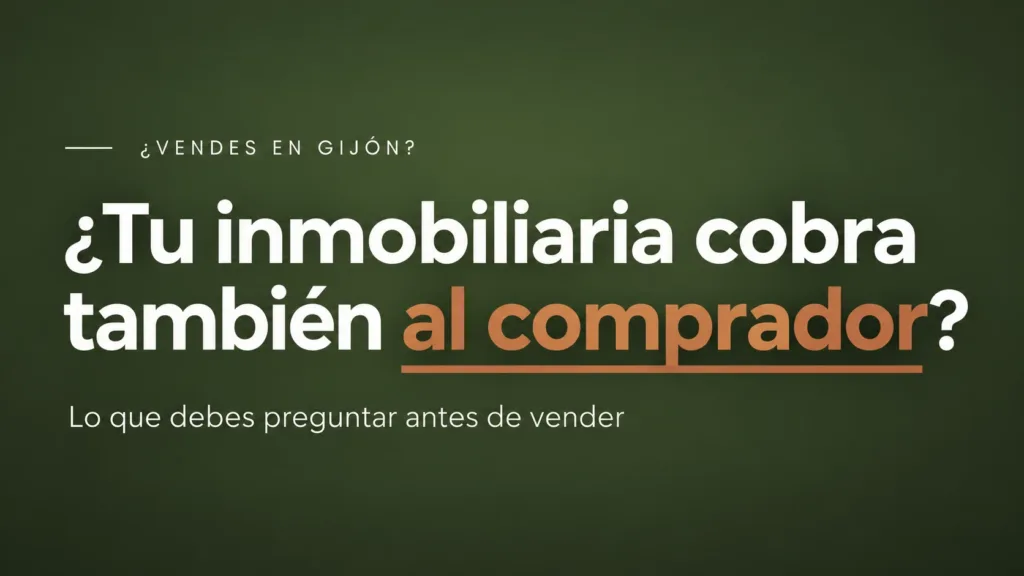¿Tu inmobiliaria cobra al comprador? Lo que debes preguntar antes de vender.